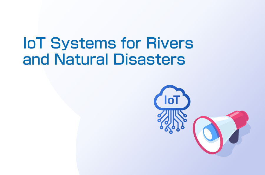IoT Systems for Rivers and Natural Disasters