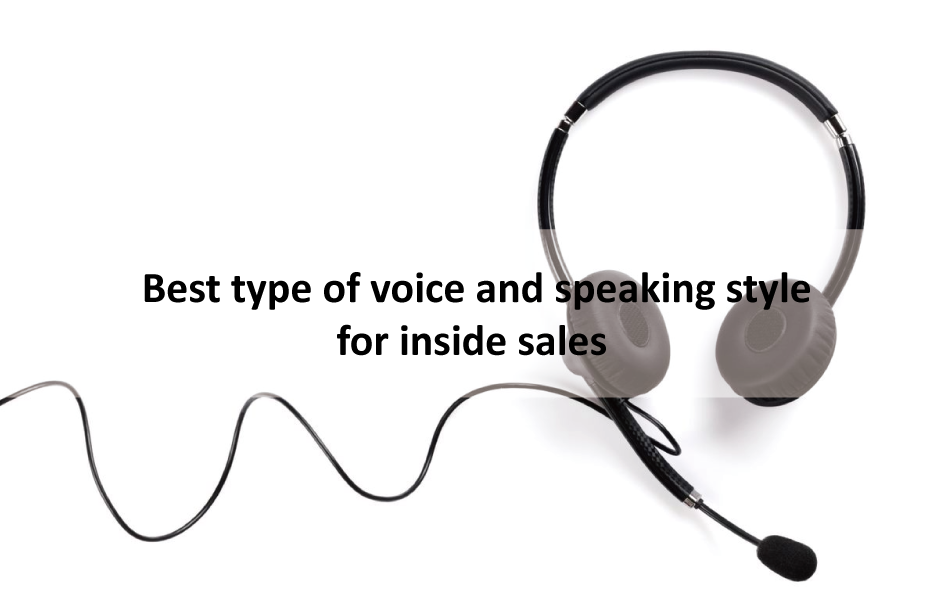 Best type of voice and speaking style for inside sales